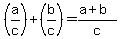 %28a%2Fc%29%2B%28b%2Fc%29=%28a%2Bb%29%2Fc