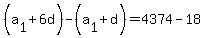 %28a%5B1%5D%2B6d%29-%28a%5B1%5D%2Bd%29=4374-18