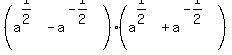 %28a%5E%281%2F2%29+-+a%5E%28-1%2F2%29%29+%28a%5E%281%2F2%29+%2B+a%5E%28-1%2F2%29%29