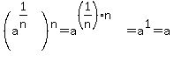 %28a%5E%281%2Fn%29+%29%5En+=+a%5E%28%281%2Fn%29%2An%29+=+a%5E1+=+a