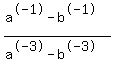 %28a%5E-1+-+b%5E-1%29%2F%28a%5E-3+-+b%5E-3%29