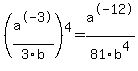 %28a%5E-3%2F3b%29%5E4=a%5E-12%2F81b%5E4