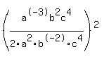 %28a%5E-3b%5E2c%5E4%2F2a%5E2b%5E-2c%5E4%29%5E2