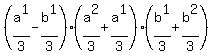 %28a%5E1%2F3+-+b%5E1%2F3%29%2A%28+a%5E2%2F3+%2B+a%5E1%2F3%29%2A%28b%5E1%2F3+%2B+b%5E2%2F3%29