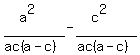 %28a%5E2%29%2F%28ac%28a-c%29%29-%28c%5E2%29%2F%28ac%28a-c%29%29