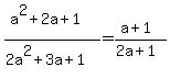 %28a%5E2%2B2a%2B1%29%2F%282a%5E2%2B3a%2B1%29=%28a%2B1%29%2F%282a%2B1%29