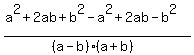 %28a%5E2%2B2ab%2Bb%5E2+-+a%5E2%2B2ab-b%5E2%29%2F%28%28a-b%29%28a%2Bb%29%29