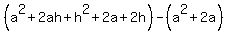 %28a%5E2%2B2ah%2Bh%5E2+%2B+2a%2B2h%29+-+%28a%5E2+%2B+2a%29