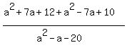 %28a%5E2%2B7a%2B12%2Ba%5E2-7a%2B10%29%2F%28a%5E2-a-20%29