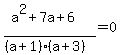 %28a%5E2%2B7a%2B6%29%2F%28%28a%2B1%29%28a%2B3%29%29=0