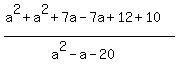 %28a%5E2%2Ba%5E2%2B7a-7a%2B12%2B10%29%2F%28a%5E2-a-20%29