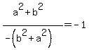 %28a%5E2%2Bb%5E2%29%2F%28-%28b%5E2%2Ba%5E2%29%29=+-1+