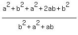 %28a%5E2%2Bb%5E2%2Ba%5E2+%2B+2+a+b+%2B+b%5E2%29%2F%28b%5E2%2Ba%5E2+%2B+a+b%29