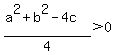 %28a%5E2%2Bb%5E2-4c%29%2F4%3E0