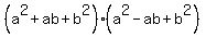 %28a%5E2+%2B+ab+%2B+b%5E2%29%2A%28a%5E2+-+ab+%2B+b%5E2%29