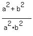 %28a%5E2+%2B+b%5E2%29%2F%28a%5E2%2Ab%5E2%29