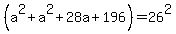 %28a%5E2+%2Ba%5E2%2B28a%2B196%29+=+26%5E2