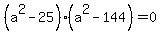 %28a%5E2+-+25%29%2A%28a%5E2+-+144%29+=+0
