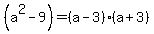 %28a%5E2+-+9%29+=+%28a+-+3%29%2A+%28a+%2B+3%29