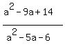 %28a%5E2+-+9a+%2B+14%29%2F%28a%5E2+-+5a+-+6%29