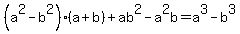 %28a%5E2+-+b%5E2%29%28a+%2B+b%29+%2B+ab%5E2+-+a%5E2b+=+a%5E3+-+b%5E3