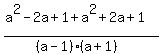 %28a%5E2-2a%2B1+%2B+%0D%0A%0D%0Aa%5E2%2B2a%2B1%29%2F%28%28a-1%29%28a%2B1%29%29