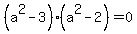 %28a%5E2-3%29%28a%5E2-2%29=0