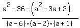 %28a%5E2-36+-%28a%5E2-3a%2B2%29%29%2F%28a-6%29%28a-2%29%28a%2B1%29