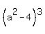 %28a%5E2-4%29%5E3