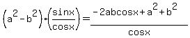 %28a%5E2-b%5E2%29%28sinx%2Fcosx%29=%28-2abcosx%2Ba%5E2%2Bb%5E2%29%2Fcosx