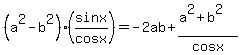 %28a%5E2-b%5E2%29%28sinx%2Fcosx%29=-2ab%2B%28a%5E2%2Bb%5E2%29%2Fcosx