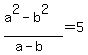 %28a%5E2-b%5E2%29%2F%28a-b%29+=+5