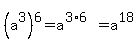 %28a%5E3%29%5E6+=+a%5E%283%2A6%29+=+a%5E18