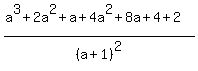 %28a%5E3%2B2a%5E2%2Ba%2B4a%5E2%2B8a%2B4%2B2%29%2F%28a%2B1%29%5E2