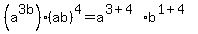 %28a%5E3+b%29%28ab%29%5E4+=a%5E%283%2B4%29b%5E%281%2B4%29