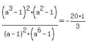 %28a%5E3-1%29%5E2%2F%28a-1%29%5E2%2A%28a%5E2-1%29%2F%28a%5E6-1%29=-20%2F3%2Ai