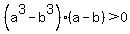 %28a%5E3-b%5E3%29%28a+-+b%29+%3E+0