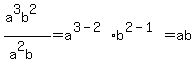 %28a%5E3b%5E2%29%2F%28a%5E2b%29=a%5E%283-2%29b%5E%282-1%29=ab