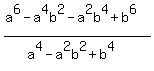 %28a%5E6+-a%5E4b%5E2+-a%5E2b%5E4+%2B+b%5E6%29%2F%28a%5E4-a%5E2b%5E2%2Bb%5E4%29