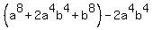 %28a%5E8+%2B+2a%5E4b%5E4+%2B+b%5E8%29+-+2a%5E4b%5E4