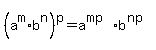 %28a%5Em%2Ab%5En%29%5Ep+=+a%5E%28mp%29b%5E%28np%29