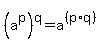 %28a%5Ep%29%5Eq+=+a%5E%28%28p%2Aq%29%29