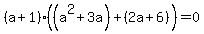 %28a+%2B+1%29++%28%28a%5E2+%2B+3a%29%2B%282a%2B6%29%29+=+0