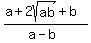 %28a+%2B+2sqrt%28ab%29+%2B+b%29%2F%28a+-+b%29