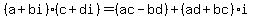 %28a+%2B+bi%29+%2A+%28c+%2B+di%29+=+%28ac+-+bd%29+%2B+%28ad+%2B+bc%29i