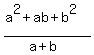 %28a+%5E2+%2B+ab+%2B+b%5E2%29+%2F+%28a+%2B+b%29