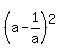 %28a+-+1%2Fa%29%5E2