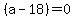 %28a+-+18%29+=+0