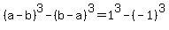 %28a+-+b%29%5E3+-+%28b+-+a%29%5E3++=1%5E3-%28-1%29%5E3