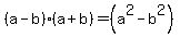 %28a+-+b%29+%2A+%28a+%2B+b%29+=+%28a%5E2+-+b%5E2%29